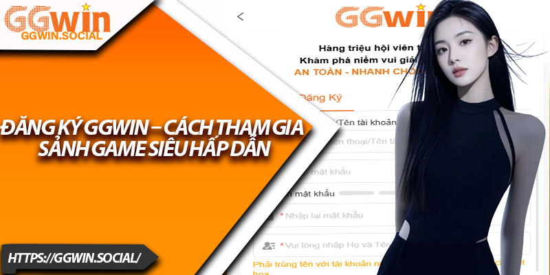 Đăng Ký GGWIN – Cách Tham Gia Sảnh Game Siêu Hấp Dẫn 1 Dang Ky GGWIN – Cach Tham Gia Sanh Game Sieu Hap Dan