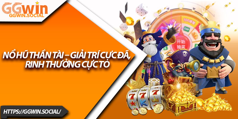 Nổ Hũ Thần Tài – Giải Trí Cực Đã, Rinh Thưởng Cực To 10 No Hu Than Tai – Giai Tri Cuc Da Rinh Thuong Cuc To