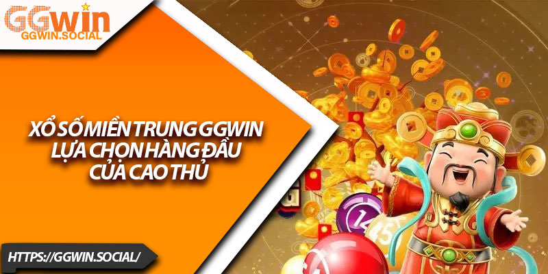 Xổ Số Miền Trung GGWIN – Lựa Chọn Hàng Đầu Của Cao Thủ 1 Xo So Mien Trung GGWIN – Lua Chon Hang Dau Cua Cao Thu